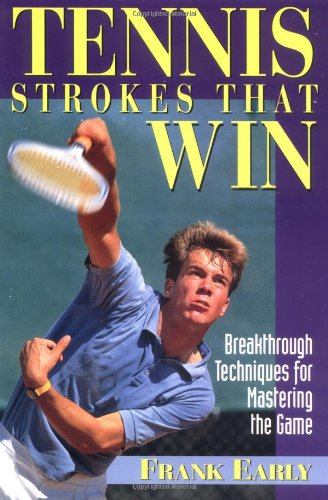 Tennis Strokes That Win: Breakthrough Techniques For Mastering The Game.