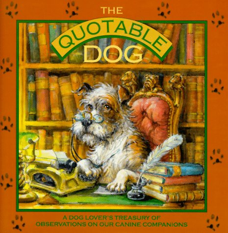 Stock image for The Quotable Dog: A Dog Lover's Treasury of Observations on Our Canine Companions for sale by Inga's Original Choices