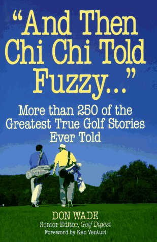 Beispielbild fr And Then Chi Chi Told Fuzzy-- " More Than 250 of the Greatest True Golf Stories Ever Told zum Verkauf von Eatons Books and Crafts