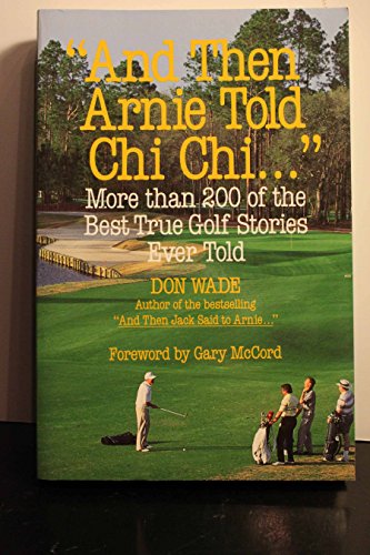 9780809235490: And Then Arnie Told Chi Chi. . .: More Than 200 of the Best True Golf Stories