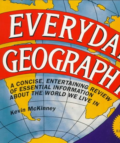 Imagen de archivo de Everyday Geography : A Concise, Entertaining Review of Essential Information about the World We Live In a la venta por Better World Books