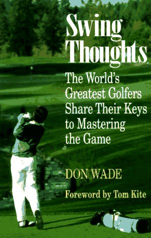 Beispielbild fr Swing Thoughts: The World's Greatest Golfers Share Their Keys to Mastering the Game zum Verkauf von SecondSale