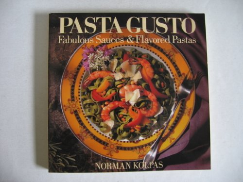 Pasta Gusto: Fabulous Sauces & Flavored Pasta (9780809237265) by Kolpas, Norman