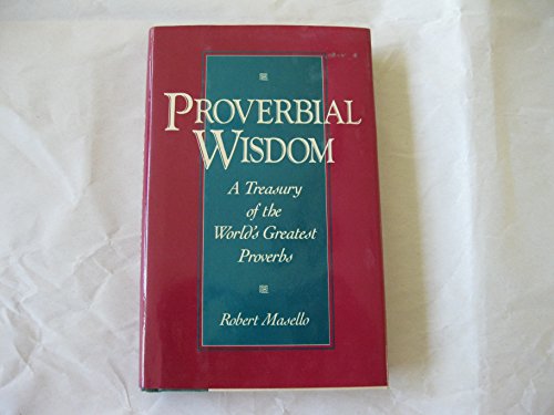 Beispielbild fr Proverbial Wisdom: A Treasury of the World's Greatest Proverbs zum Verkauf von Wonder Book