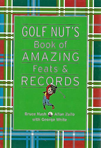 Imagen de archivo de The Golf Nut's Book of Amazing Feats and Records a la venta por Better World Books