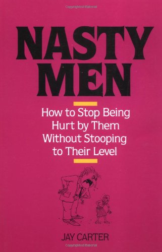 9780809237944: Nasty Men: How to Stop Being Hurt by Them Without Stooping to Their Level