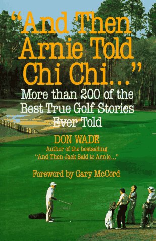 9780809238521: "And Then Arnie Told Chi Chi...": More Than 200 of the Best True Golf Stories