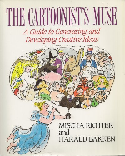 The Cartoonist's Muse: A Guide to Generating and Developing Creative Ideas (9780809239160) by Richter, Mischa; Bakken, Harald