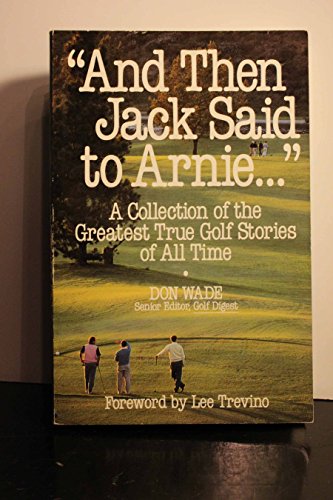 Imagen de archivo de And Then Jack Said to Arnie.": A Collection of the Greatest True Golf Stories of All Time a la venta por SecondSale