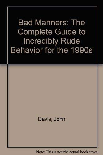 9780809239382: Bad Manners: The Complete Guide to Incredibly Rude Behavior for the 1990s