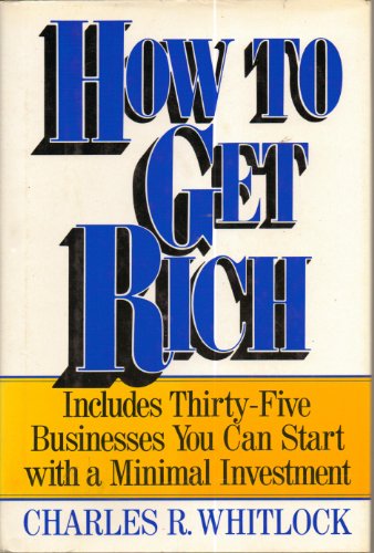 Imagen de archivo de How to Get Rich: Includes Thirty-Five Businesses You Can Start Witha Minimal Investment a la venta por My Dead Aunt's Books