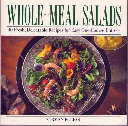 Imagen de archivo de Whole Meal Salads: 100 Fresh, Delectable Recipes for Easy One-Course Entrees a la venta por BooksRun
