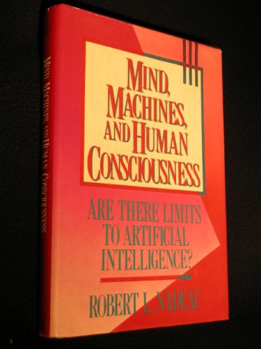 Imagen de archivo de Mind, Machines, and Human Consciousness : Are There Limits to Artificial Intelligence? a la venta por Better World Books: West