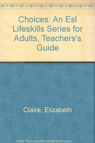Choices: An Esl Lifeskills Series for Adults, Teachers's Guide (9780809240456) by Claire, Elizabeth
