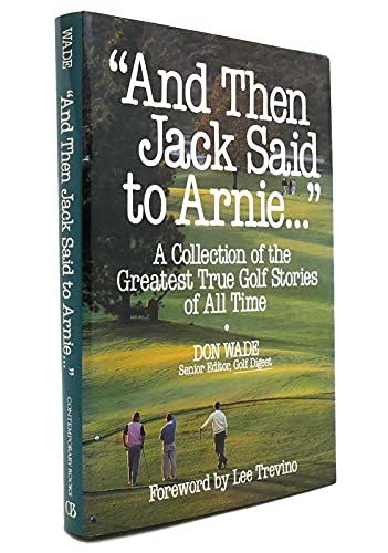 Beispielbild fr And Then Jack Said to Arnie." : A Collection of the Greatest True Golf Stories of All Time zum Verkauf von Better World Books