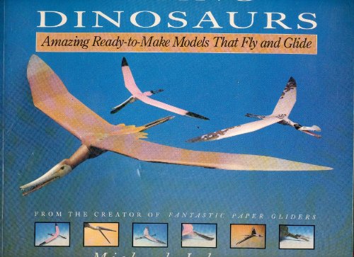 Flying Dinosaurs: Amazing Ready-To-Make Models That Fly and Glide (9780809240609) by Johnson, Michael