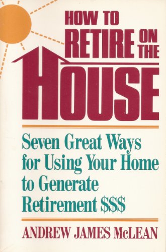Imagen de archivo de How to Retire on the House/Seven Great Ways for Using Your Home to Generate $$$ a la venta por Wonder Book