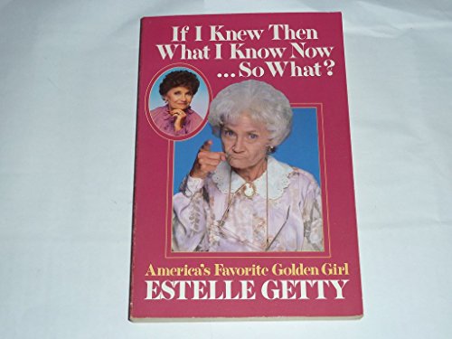 Stock image for If I knew then what I know now-- so what? for sale by Books of the Smoky Mountains