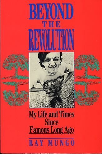 Beyond the Revolution: My Life and Times Since Famous Long Ago (9780809242603) by Mungo, Ray