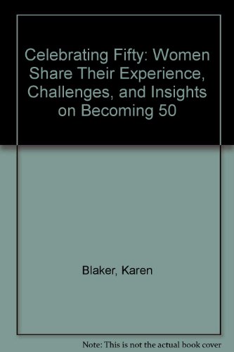 Beispielbild fr Celebrating Fifty: Women Share Their Experience, Challenges, and Insights on Becoming 50 zum Verkauf von ABOXABOOKS