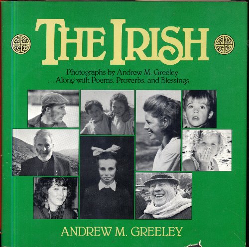 Stock image for The Irish: Photographs by Andrew M. Greeley-- Along With Poems, Proverbs, and Blessings for sale by SecondSale