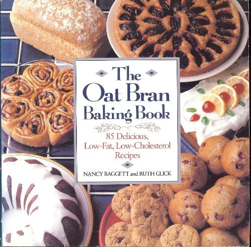Stock image for The Oat Bran Baking Book: 85 Delicious, Low-Fat, Low-Cholesterol Recipes for sale by Wonder Book