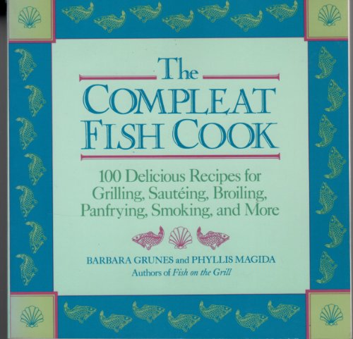 Beispielbild fr The Complete Fish Cook/100 Delicious Recipes for Grilling, Sauteing, Broiling, Pan Frying, Smoking, and More zum Verkauf von Wonder Book