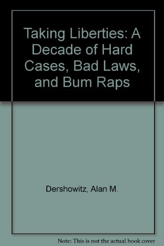 Taking Liberties: A Decade of Hard Cases, Bad Laws, and Bum Raps (9780809243785) by Dershowitz, Alan M.