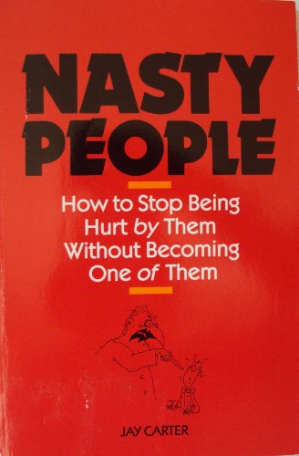 Beispielbild fr Nasty People: How to Stop Being Hurt by Them Without Becoming One of Them (Bestselling Author Jay Carter Helps Reader Break Away from T) zum Verkauf von Jenson Books Inc