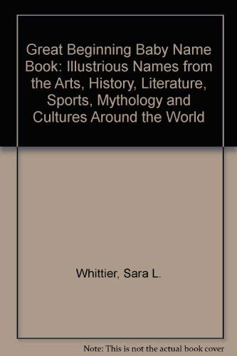 Stock image for Great Beginnings Baby Name Book: Illustrious Names from the Arts, History, Literature, Sports, Mythology, and Cultures Around the World for sale by Ergodebooks