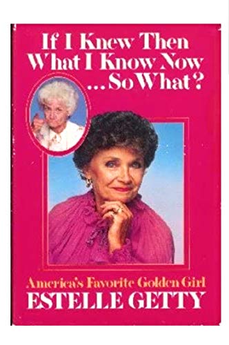 Stock image for If I Knew Then What I Know Now-- So What? for sale by ThriftBooks-Reno