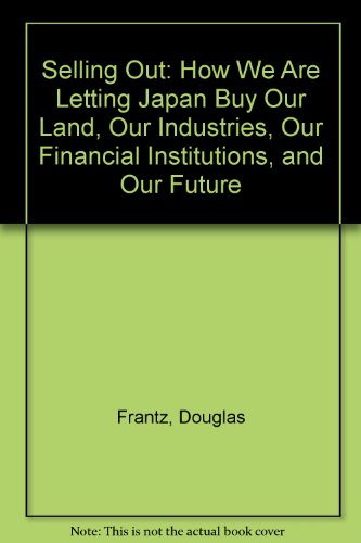 Imagen de archivo de Selling Out : How We Are Letting Japan Buy Our Land, Our Industries, Our Financial Institutions, and Our Future a la venta por Better World Books