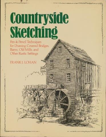 9780809245192: Countryside Sketching: Pen & Pencil Techniques for Drawing Covered Bridges, Barns, Old Mills, and Other Rustic Settings: Pen and Pencil Techniques for ... Barns, Old Mills and Other Rustic Settings