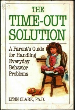 Beispielbild fr The Time-Out Solution: A Parent's Guide for Handling Everyday Behavior Problems zum Verkauf von SecondSale
