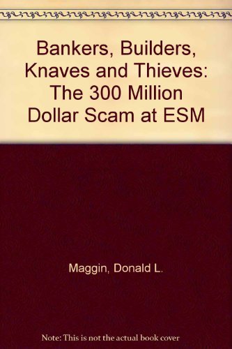Bankers, Builders, Knaves, and Thieves: The $300 Million Scam at Esm (9780809245475) by Maggin, Donald L.
