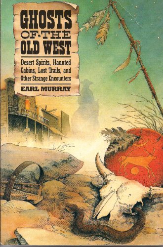 Stock image for Ghosts of the Old West: Desert Spirits, Haunted Cabins, Lost Trails, and Other Strange Encounters for sale by Prairie Creek Books LLC.