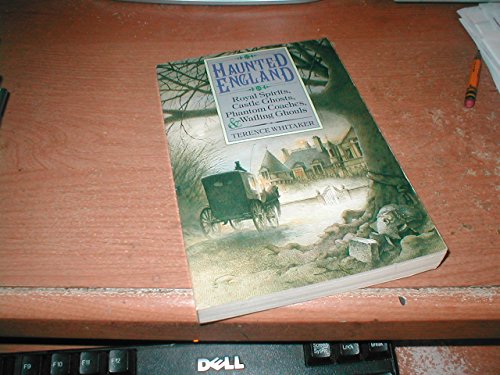 Haunted England: Royal Spirits, Castle Ghosts, Phantom Coaches, and Whailing Ghouls - Whitaker, Terence