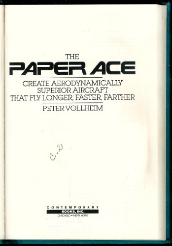Stock image for The Paper Ace: Create Aerodynamically Superior Aircraft That Fly Longer, Faster, Farther for sale by Ergodebooks