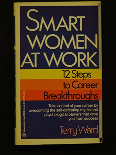 Smart Women at Work: 12 Steps to Career Breakthrough - Ward, Terry