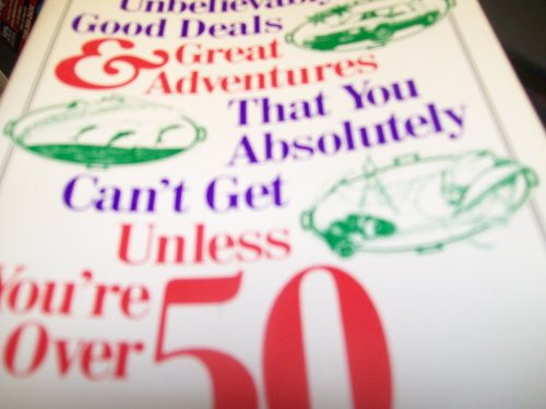 Stock image for Unbelievably Good Deals and Great Adventures That You Absolutely Can't Get Unless You're Over 50 for sale by Better World Books