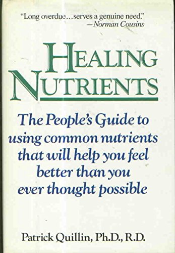 Beispielbild fr Healing Nutrients : The People's Guide to Using Common Nutrients That Will Help You Feel Better Than You Ever Thought Possible zum Verkauf von Better World Books