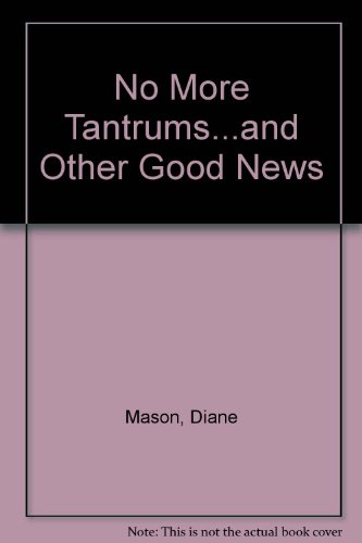 9780809248100: No More Tantrums...and Other Good News/a Parent's Guide to Taming Your Toddler and Keeping Your Co Ol