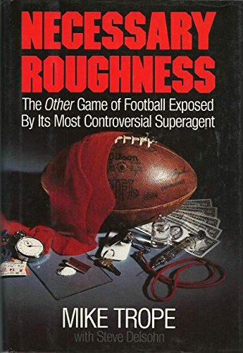 Imagen de archivo de Necessary Roughness : The Other Game of Football Revealed by Its Most Controversial Agent a la venta por Better World Books