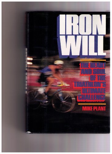 Iron Will: The Heart and Soul of the Triathlon's Ultimate Challen ge