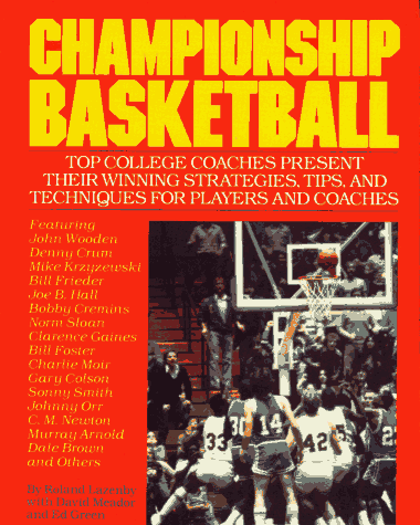 Stock image for Championship Basketball: Top College Coaches Present Their Winning Strategies, Tips, and Techniques for Players and Coaches for sale by Wonder Book