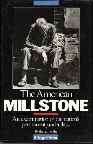 Stock image for American Millstone: An Examination of the Nation's Permanent Underclass for sale by Open Books