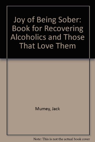 The Joy of Being Sober: A Book for Recovering Alcoholics--An Those Who Love Them