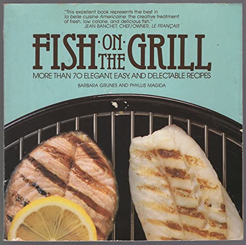 Imagen de archivo de Fish on the Grill: More than 70 Elegant, Easy, and Delectable Recipes a la venta por Adventures Underground