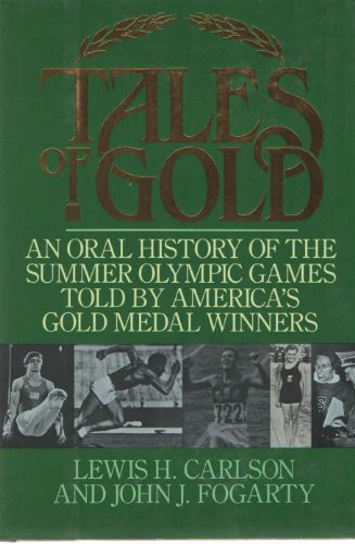 Stock image for Tales of Gold : The Oral History of the Olympic Games Told by America's Gold Medal Winners for sale by Better World Books: West