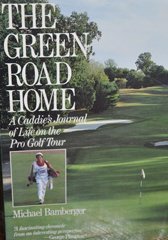 Stock image for The Green Road Home: A Caddies Journal of Life on the Pro Golf Tour for sale by Wonder Book